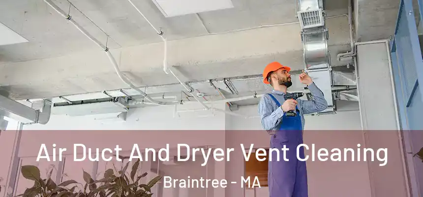  Air Duct And Dryer Vent Cleaning Braintree - MA
