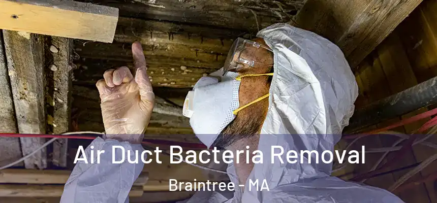 Air Duct Bacteria Removal Braintree - MA