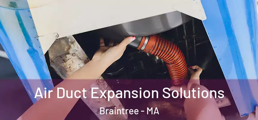 Air Duct Expansion Solutions Braintree - MA