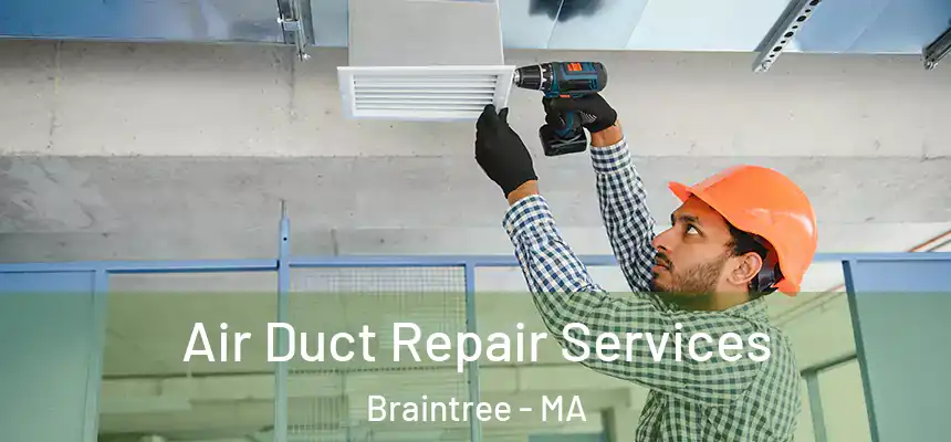  Air Duct Repair Services Braintree - MA
