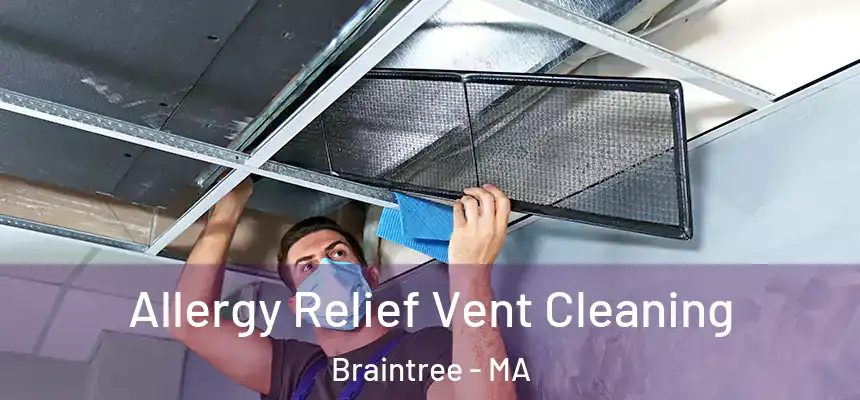 Allergy Relief Vent Cleaning Braintree - MA