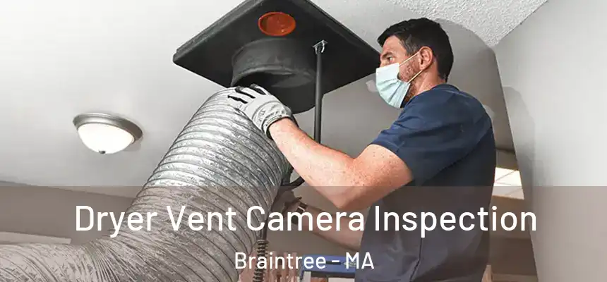  Dryer Vent Camera Inspection Braintree - MA
