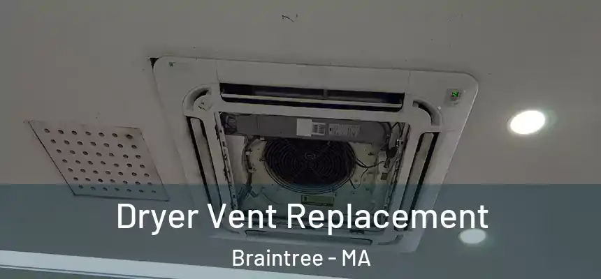  Dryer Vent Replacement Braintree - MA