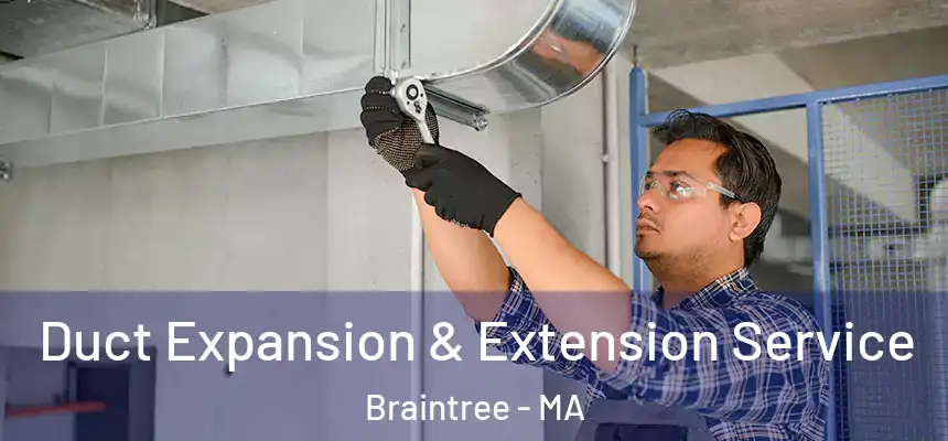 Duct Expansion & Extension Service Braintree - MA