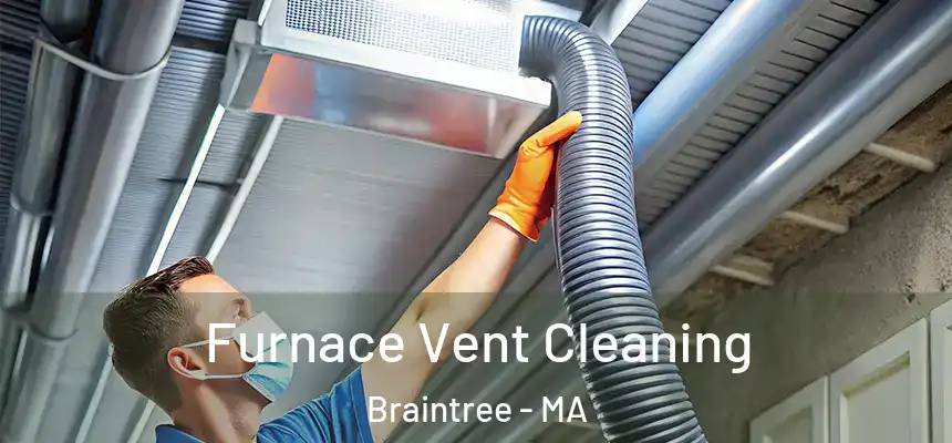  Furnace Vent Cleaning Braintree - MA