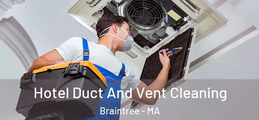 Hotel Duct And Vent Cleaning Braintree - MA