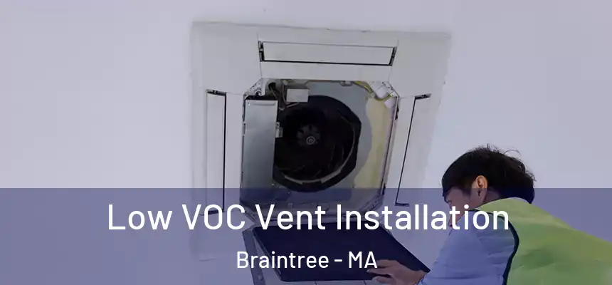  Low VOC Vent Installation Braintree - MA