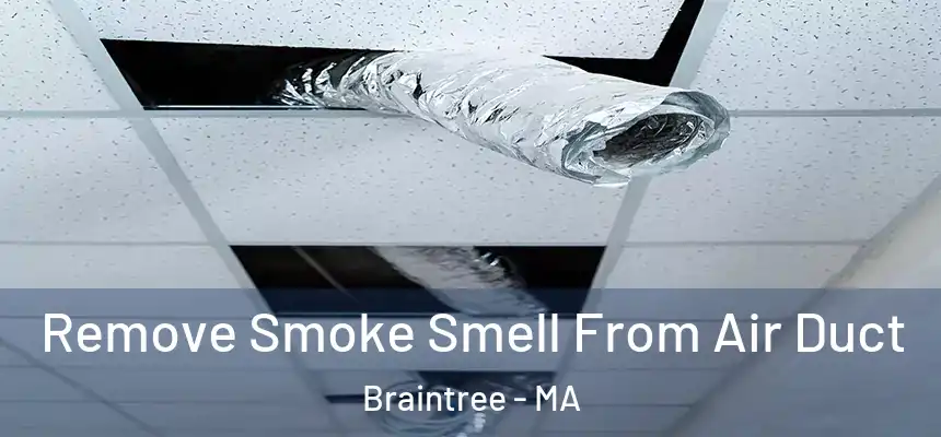  Remove Smoke Smell From Air Duct Braintree - MA