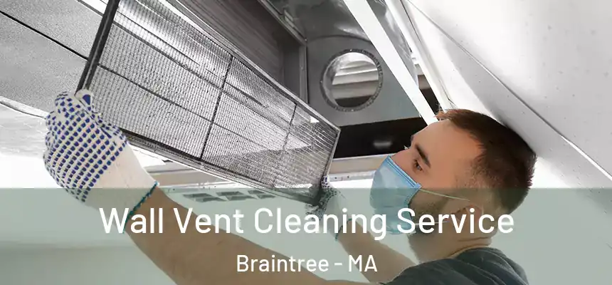 Wall Vent Cleaning Service Braintree - MA